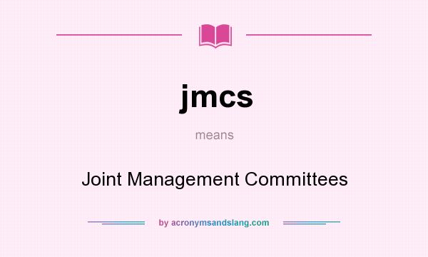 What does jmcs mean? It stands for Joint Management Committees