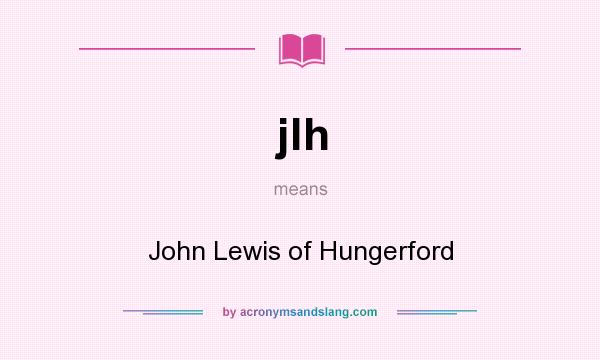 What does jlh mean? It stands for John Lewis of Hungerford
