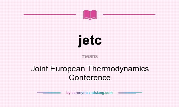 What does jetc mean? It stands for Joint European Thermodynamics Conference