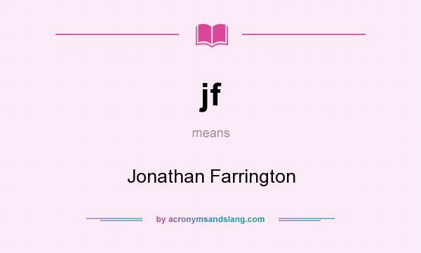 What does jf mean? It stands for Jonathan Farrington