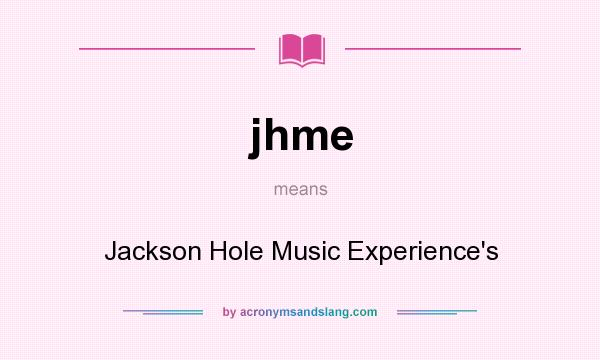 What does jhme mean? It stands for Jackson Hole Music Experience`s