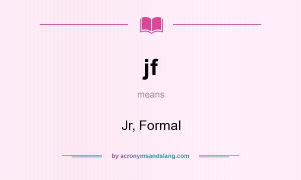 What does jf mean? It stands for Jr, Formal
