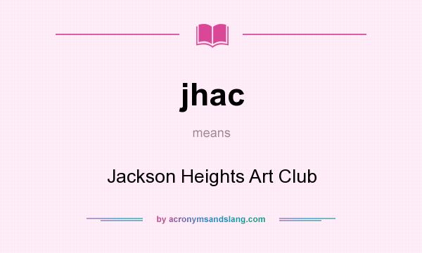 What does jhac mean? It stands for Jackson Heights Art Club