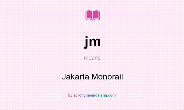 What does jm mean? It stands for Jakarta Monorail