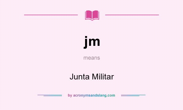 What does jm mean? It stands for Junta Militar