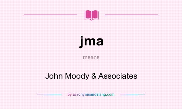 What does jma mean? It stands for John Moody & Associates