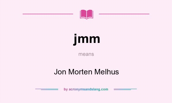 What does jmm mean? It stands for Jon Morten Melhus