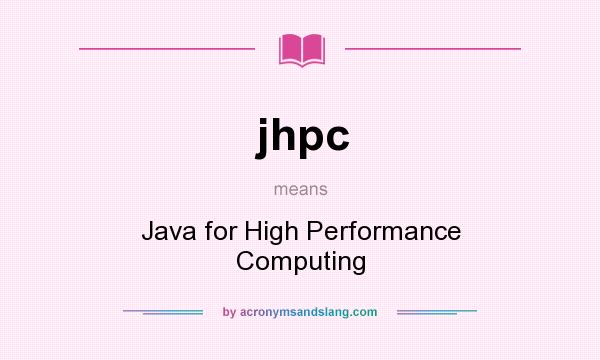 What does jhpc mean? It stands for Java for High Performance Computing