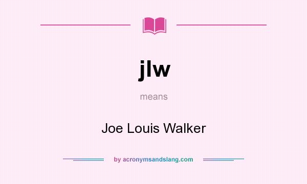 What does jlw mean? It stands for Joe Louis Walker