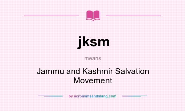 What does jksm mean? It stands for Jammu and Kashmir Salvation Movement