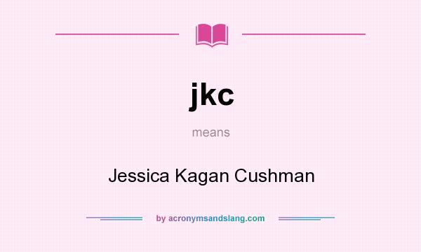 What does jkc mean? It stands for Jessica Kagan Cushman