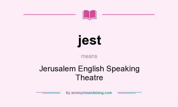 What does jest mean? It stands for Jerusalem English Speaking Theatre
