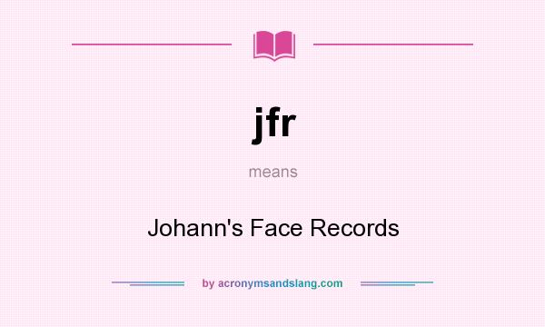 What does jfr mean? It stands for Johann`s Face Records