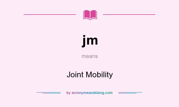What does jm mean? It stands for Joint Mobility