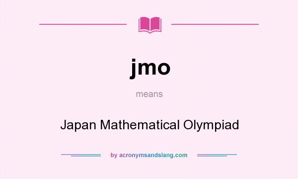 What does jmo mean? It stands for Japan Mathematical Olympiad