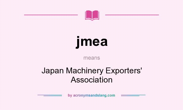What does jmea mean? It stands for Japan Machinery Exporters` Association