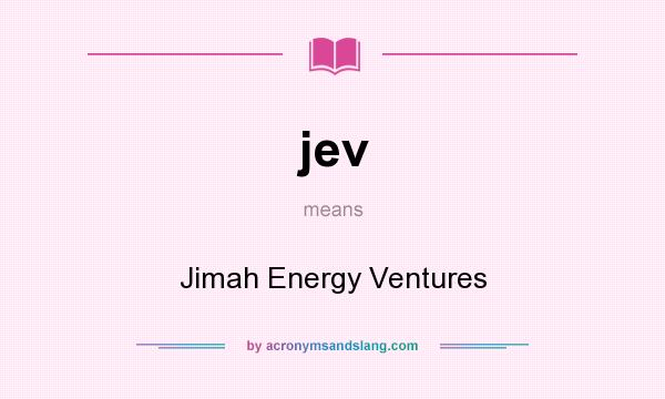 What does jev mean? It stands for Jimah Energy Ventures