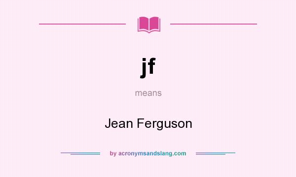 What does jf mean? It stands for Jean Ferguson