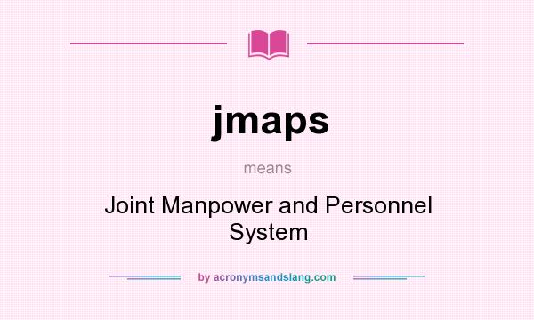 What does jmaps mean? It stands for Joint Manpower and Personnel System