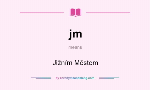 What does jm mean? It stands for Jižním Městem