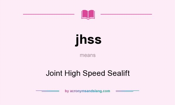 What does jhss mean? It stands for Joint High Speed Sealift