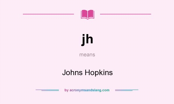 What does jh mean? It stands for Johns Hopkins