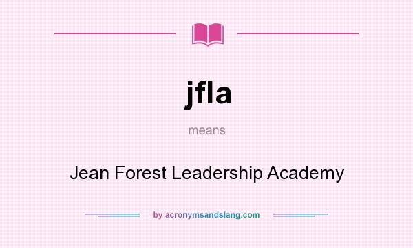 What does jfla mean? It stands for Jean Forest Leadership Academy