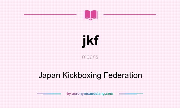 What does jkf mean? It stands for Japan Kickboxing Federation