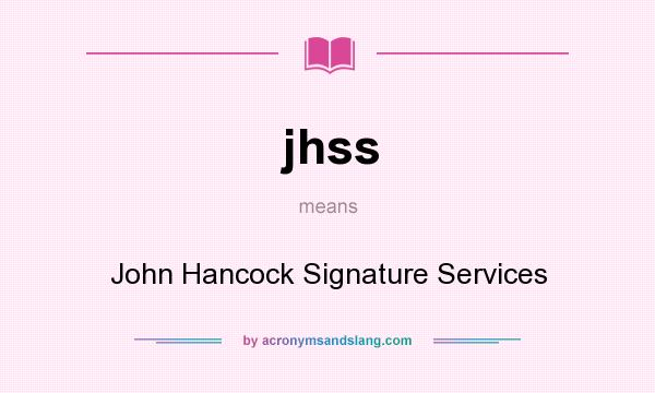 What does jhss mean? It stands for John Hancock Signature Services