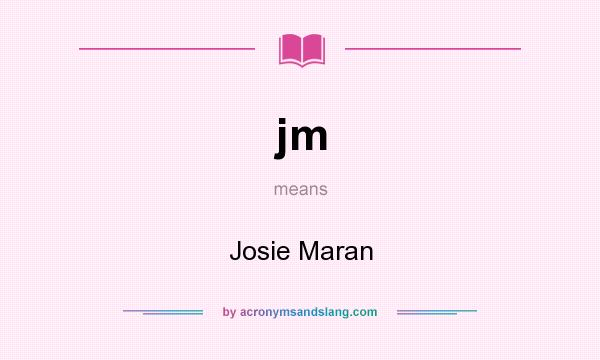 What does jm mean? It stands for Josie Maran