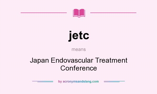 What does jetc mean? It stands for Japan Endovascular Treatment Conference