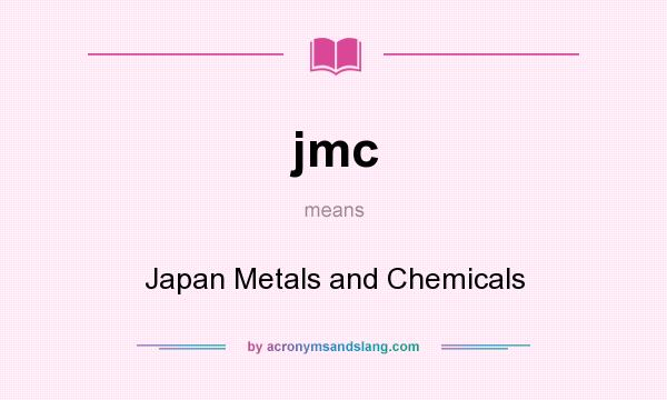 What does jmc mean? It stands for Japan Metals and Chemicals