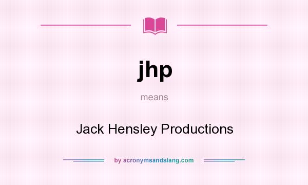 What does jhp mean? It stands for Jack Hensley Productions