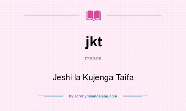 What does jkt mean? It stands for Jeshi la Kujenga Taifa
