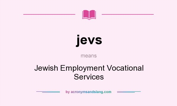 What does jevs mean? It stands for Jewish Employment Vocational Services