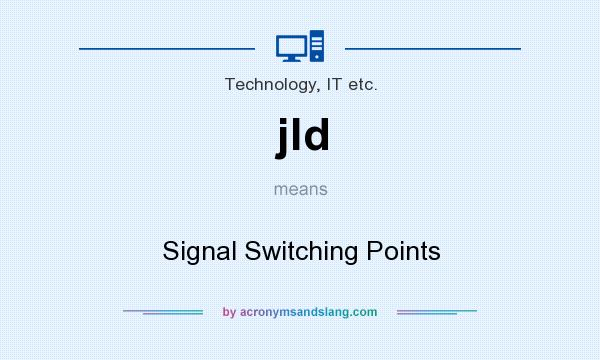 What does jld mean? It stands for Signal Switching Points