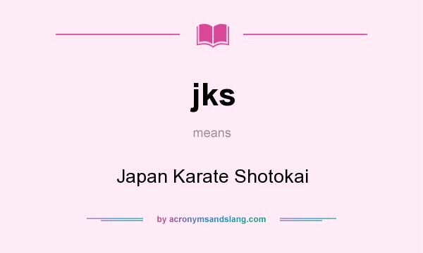 What does jks mean? It stands for Japan Karate Shotokai
