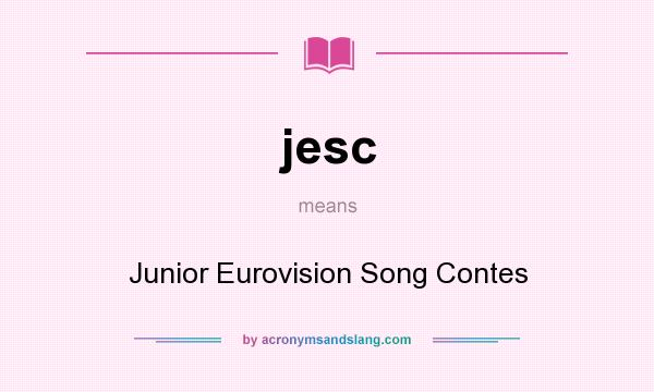 What does jesc mean? It stands for Junior Eurovision Song Contes