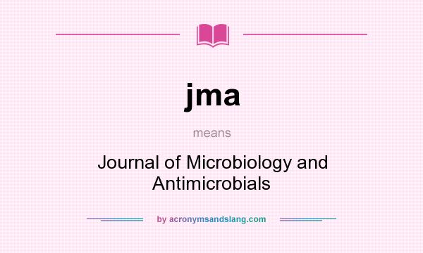 What does jma mean? It stands for Journal of Microbiology and Antimicrobials