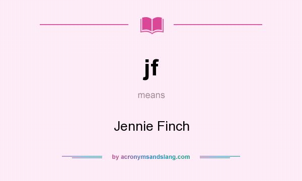 What does jf mean? It stands for Jennie Finch