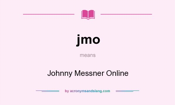 What does jmo mean? It stands for Johnny Messner Online
