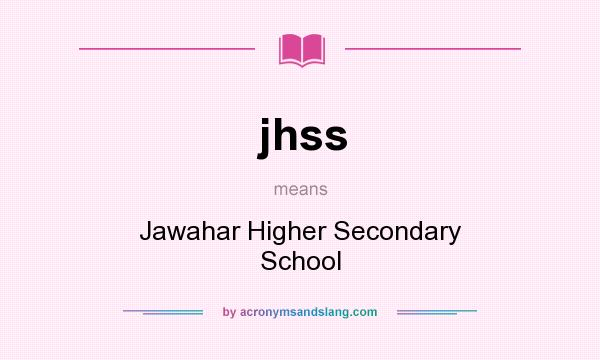 What does jhss mean? It stands for Jawahar Higher Secondary School