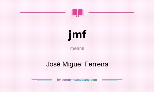 What does jmf mean? It stands for José Miguel Ferreira