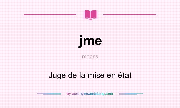 What does jme mean? It stands for Juge de la mise en état