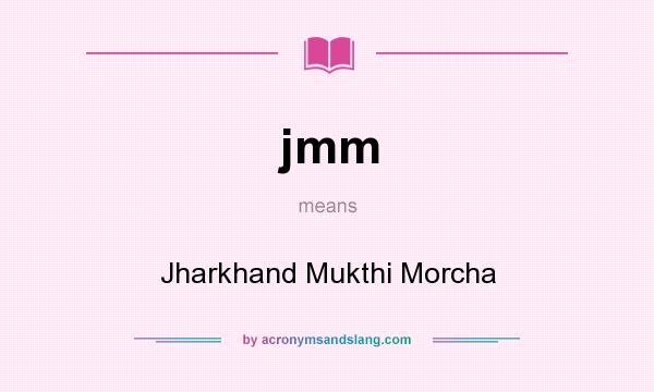 What does jmm mean? It stands for Jharkhand Mukthi Morcha