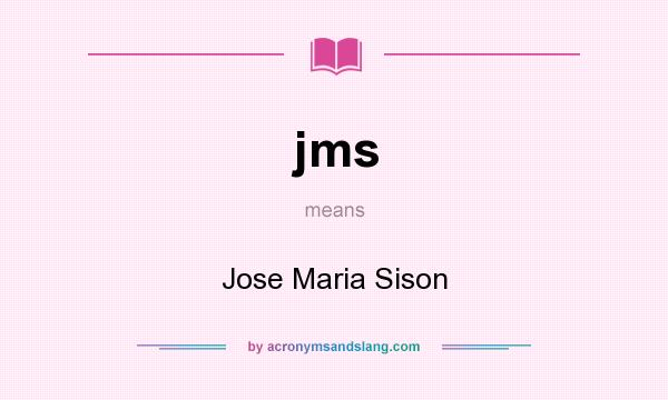 What does jms mean? It stands for Jose Maria Sison