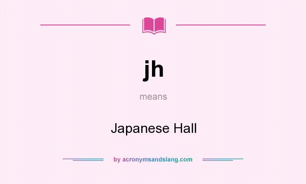 What does jh mean? It stands for Japanese Hall