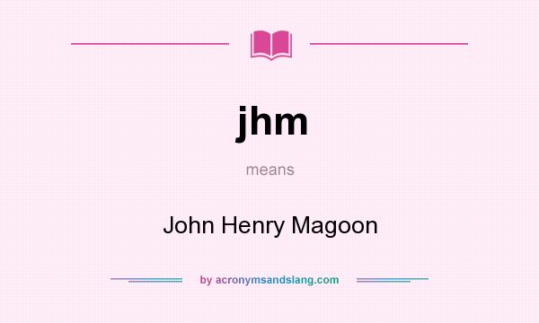 What does jhm mean? It stands for John Henry Magoon