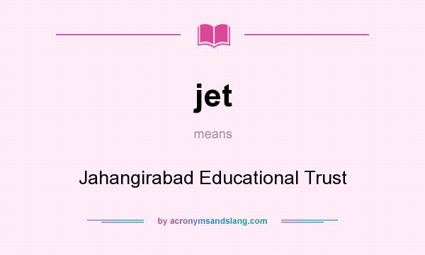 What does jet mean? It stands for Jahangirabad Educational Trust