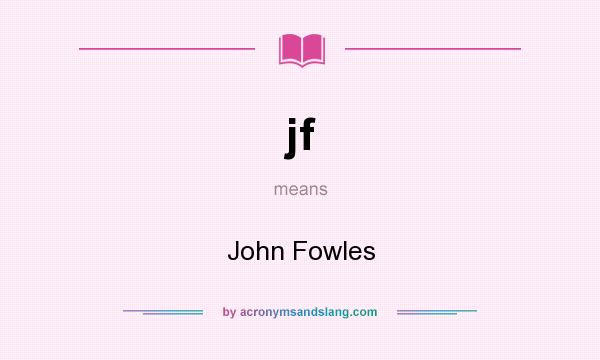 What does jf mean? It stands for John Fowles